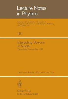 Interacting Bosons in Nuclei: Proceedings of the Fourth Topical School Held in Granada, Spain, September 28 – October 3, 1981 - cover