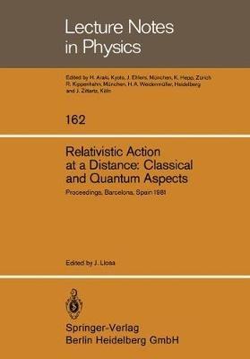 Relativistic Action at a Distance: Classical and Quantum Aspects: Proceedings of the Workshop Held in Barcelona, Spain, June 15–21, 1981 - cover