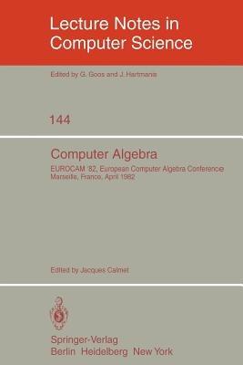 Computer Algebra: EUROCAM '82, European Computer Algebra Conference, Marseilles, France, April 5-7, 1982 - cover