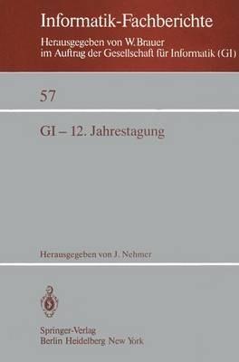 GI-12. Jahrestagung: Kaiserslautern, 5.–7. Oktober 1982 Proceedings - cover