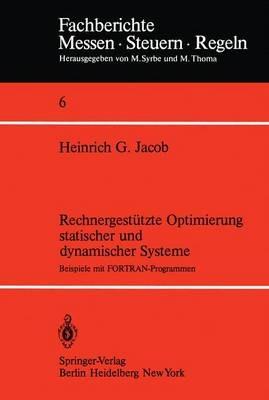 Rechnergestützte Optimierung statischer und dynamischer Systeme: Beispiele mit FORTRAN-Programmen - H. G. Jacob - cover