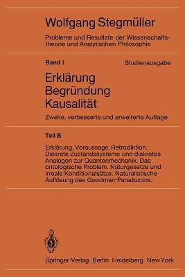 Erklärung, Voraussage, Retrodiktion Diskrete Zustandssysteme und diskretes Analogon zur Quantenmechanik Das ontologische Problem Naturgesetze und irreale Konditionalsätze Naturalistische Auflösung des Goodman-Paradoxons - Wolfgang Stegmüller - cover