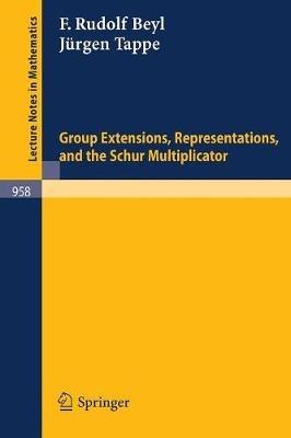 Group Extensions, Representations, and the Schur Multiplicator - F. R. Beyl,J. Tappe - cover