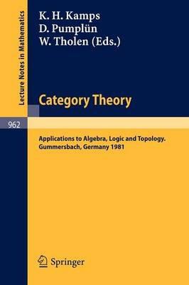 Category Theory: Applications to Algebra, Logic and Topology. Proceedings of the International Conference Held at Gummersbach, July 6-10, 1981 - cover