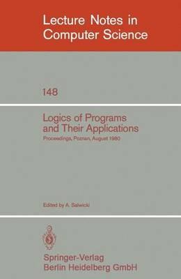 Logics of Programs and Their Applications: Proceedings, Poznan, August 23-29, 1980 - cover
