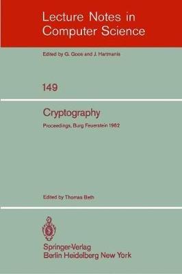 Cryptography: Proceedings of the Workshop on Cryptography, Burg Feuerstein, Germany, March 29 - April 2, 1982 - cover