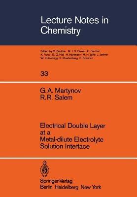 Electrical Double Layer at a Metal-dilute Electrolyte Solution Interface - G.A. Martynov,R.R. Salem - cover