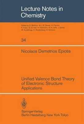 Unified Valence Bond Theory of Electronic Structure: Applications - N. D. Epiotis - cover