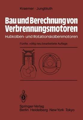 Bau und Berechnung von Verbrennungsmotoren: Hubkolben- und Rotationskolbenmotoren - Otto Kraemer,G. Jungbluth - cover
