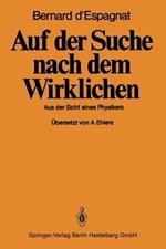 Auf der Suche nach dem Wirklichen: Aus der Sicht eines Physikers