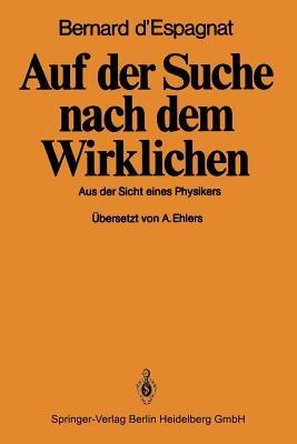 Auf der Suche nach dem Wirklichen: Aus der Sicht eines Physikers - B. D'Espagnat - cover
