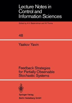Feedback Strategies for Partially Observable Stochastic Systems - Y. Yavin - cover