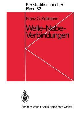 Welle-Nabe-Verbindungen: Gestaltung, Auslegung, Auswahl - F. G. Kollmann - cover