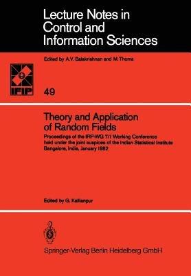 Theory and Application of Random Fields: Proceedings of the IFIP-WG 7/1 Working Conference held under the joint auspices of the Indian Statistical Institute Bangalore, India, January 1982 - cover
