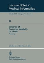 Influence of Economic Instability on Health: Proceedings of a Symposium organized by the Gesellschaft für Strahlen- und Umweltforschung, Institut für Medizinische Informatik und Systemforschung, with technical support from the World Health Organisation, Regional Office for Europe, München, Federal Republic of Germany, 9–11 September 1981