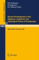 Recent Developments in the Algebraic, Analytical, and Topological Theory of Semigroups: Proceedings of a Conference held at Oberwolfach, Germany, May 24-30, 1981 - cover