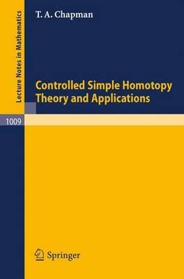 Controlled Simple Homotopy Theory and Applications - T. A. Chapman - cover