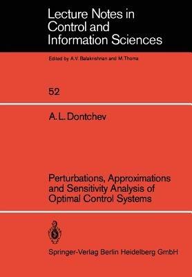 Perturbations, Approximations and Sensitivity Analysis of Optimal Control Systems - A. L. Dontchev - cover