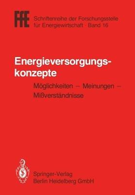 Energieversorgungskonzepte: Möglichkeiten — Meinungen — Mißverständnisse - cover