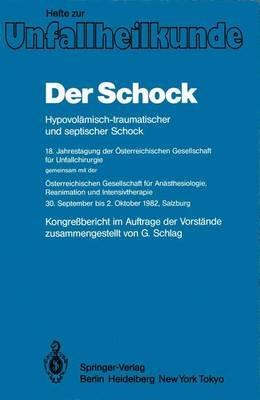 Der Schock: Hypovolämisch-traumatischer und septischer Schock; 18. Jahrestagung der Österreichischen Gesellschaft für Unfallchirurgie; gemeinsam mit der; Österreichischen Gesellschaft für Anästhesiologie, Reanimation und Intensivtherapie 30. September bis 2. Oktober 1982, Salzburg - cover
