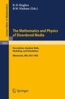 The Mathematics and Physics of Disordered Media: Percolation, Random Walk, Modeling,and Simulation. Proceedings of a Workshop held at the IMA, University of Minnesota, Minneapolis, February 13-19, 1983 - cover