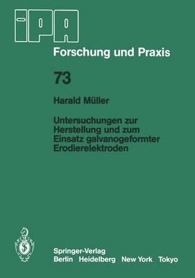 Untersuchungen zur Herstellung und zum Einsatz galvanogeformter Erodierelektroden - H. Müller - cover