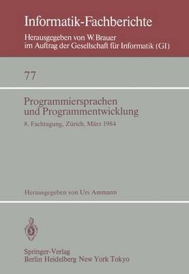 Programmiersprachen und Programmentwicklung: 8. Fachtagung, veranstaltet vom Fachausschuß 2.1 der GI und der Schweizer Informatiker Gesellschaft Zürich, 8./9. März, 1984 - cover