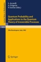 Quantum Probability and Applications to the Quantum Theory of Irreversible Processes: Proceedings of the International Workshop held at Villa Mondragone, Italy, September 6-11, 1982 - cover