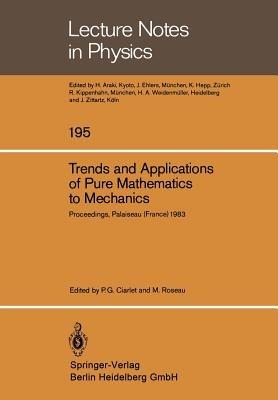Trends and Applications of Pure Mathematics to Mechanics: Invited and Contributed Papers presented at a Symposium at Ecole Polytechnique, Palaiseau, France, November 28 – December 2, 1983 - cover