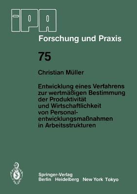 Entwicklung eines Verfahrens zur wertmäßigen Bestimmung der Produktivität und Wirtschaftlichkeit von Personalentwicklungmaßnahmen in Arbeitsstrukturen - C. Müller - cover