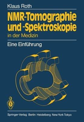 NMR-Tomographie und -Spektroskopie in der Medizin: Eine Einführung - Klaus Roth - cover