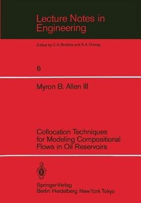 Collocation Techniques for Modeling Compositional Flows in Oil Reservoirs - Myron B. III. Allen - cover