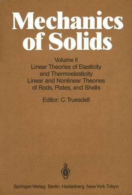 Mechanics of Solids: Volume II: Linear Theories of Elasticity and Thermoelasticity, Linear and Nonlinear Theories of Rods, Plates, and Shells - cover