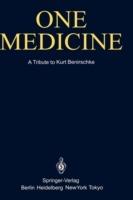 One Medicine: A Tribute to Kurt Benirschke, Director Center for Reproduction of Endangered Species Zoological Society of San Diego and Professor of Pathology and Reproductive Medicine University of California San Diego from his Students and Colleagues - cover