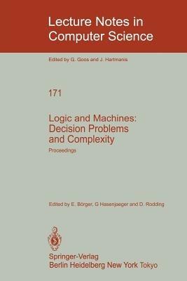 Logic and Machines: Decision Problems and Complexity: Proceedings of the Symposium “Rekursive Kombinatorik” held from May 23–28, 1983 at the Institut für Mathematische Logik und Grundlagenforschung der Universität Münster/Westfalen - cover