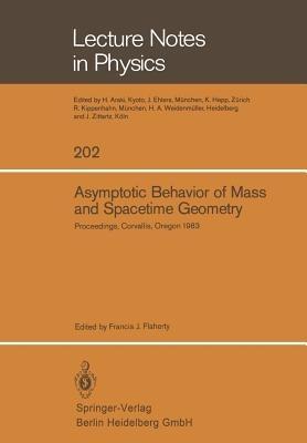Asymptotic Behavior of Mass and Spacetime Geometry: Proceedings of the Conference Held at the Oregon State University Corvallis, Oregon, USA October 17–21, 1983 - cover