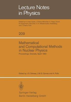 Mathematical and Computational Methods in Nuclear Physics: Proceedings of the Sixth Granada Workshop held in Granada, Spain, October 3–8, 1983 - cover