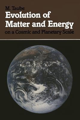 Evolution of Matter and Energy on a Cosmic and Planetary Scale - M. Taube - cover