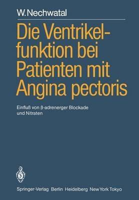 Die Ventrikelfunktion bei Patienten mit Angina pectoris: Einfluß von ?-adrenerger Blockade und Nitraten - W. Nechwatal - cover
