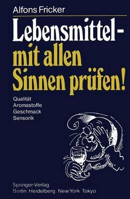Lebensmittel — mit allen Sinnen prüfen!: Qualität Aromastoffe Geschmack Sensorik - A. Fricker - cover