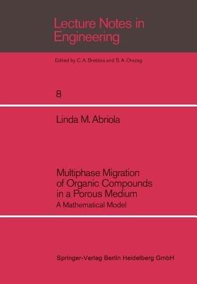Multiphase Migration of Organic Compounds in a Porous Medium: A Mathematical Model - Linda M. Abriola - cover