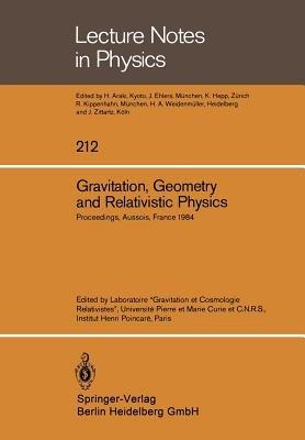 Gravitation, Geometry and Relativistic Physics: Proceedings of the “Journées Relativistes” Held at Aussois, France, May 2–5, 1984 - cover