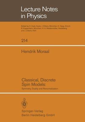 Classical, Discrete Spin Models: Symmetry, Duality and Renormalization - H. Moraal - cover