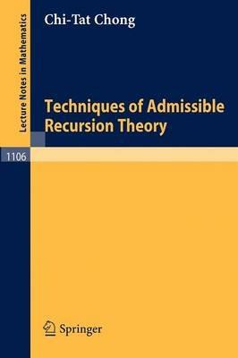 Techniques of Admissible Recursion Theory - C. T. Chong - cover