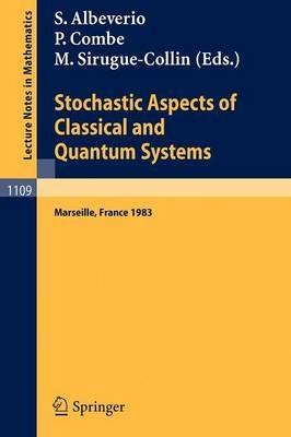 Stochastic Aspects of Classical and Quantum Systems: Proceedings of the 2nd French-German Encounter in Mathematics and Physics, held in Marseille, France, March 28 - April 1, 1983 - cover