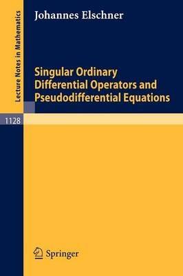 Singular Ordinary Differential Operators and Pseudodifferential Equations - Johannes Elschner - cover