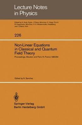 Non-Linear Equations in Classical and Quantum Field Theory: Proceedings of a Seminar Series held at DAPHE, Observatoire de Meudon, and LPTHE, Université Pierre et Marie Curie, Paris, Between October 1983 and October 1984 - cover