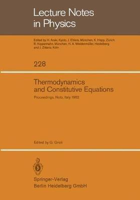 Thermodynamics and Constitutive Equations: Lectures Given at the 2nd 1982 Session of the Centro Internationale Matematico Estivo (C.I.M.E.) held at Noto, Italy, June 23 – July 2, 1982 - cover