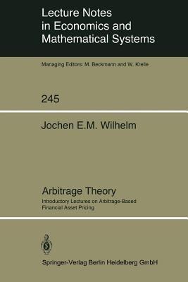Arbitrage Theory: Introductory Lectures on Arbitrage-Based Financial Asset Pricing - Jochen E.M. Wilhelm - cover