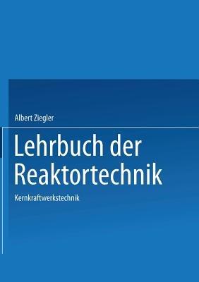 Lehrbuch der Reaktortechnik: Band 3: Kernkraftwerkstechnik - A. Ziegler - cover